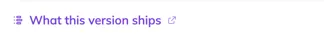 The What this version ships link